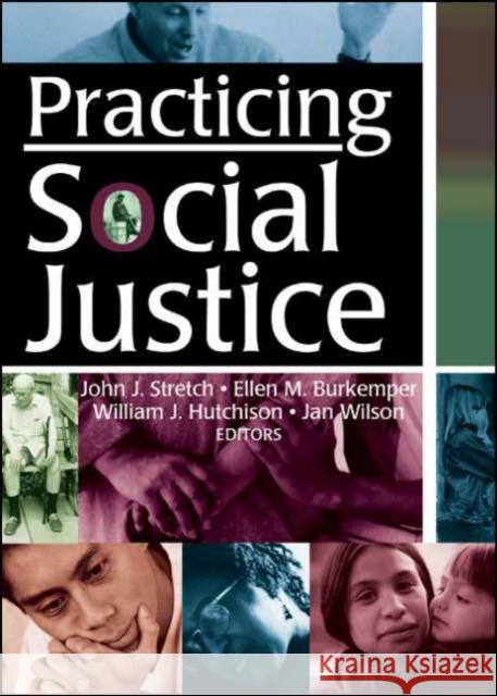 Practicing Social Justice John J. Stretch Ellen M. Burkemper William J. Hutchison 9780789021076