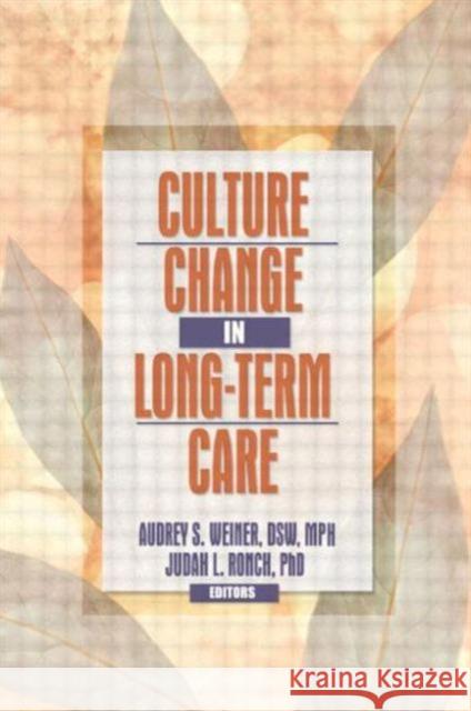 Culture Change in Long-Term Care Audrey S. Weiner 9780789021113 Haworth Social Work