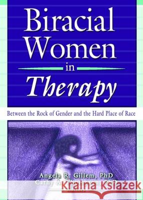 Biracial Women in Therapy: Between the Rock of Gender and the Hard Place of Race Thompson, Cathy 9780789021441 Haworth Press