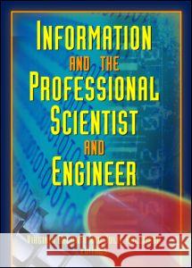 Information and the Professional Scientist and Engineer Virginia Baldwin Julie Hallmark 9780789021625 Routledge