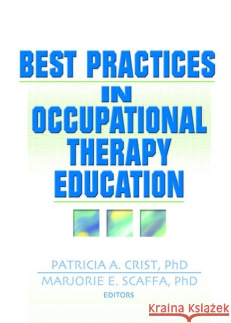 Best Practices in Occupational Therapy Education Patricia A. Crist Patricia A. Hickerson Crist 9780789021755 Haworth Press