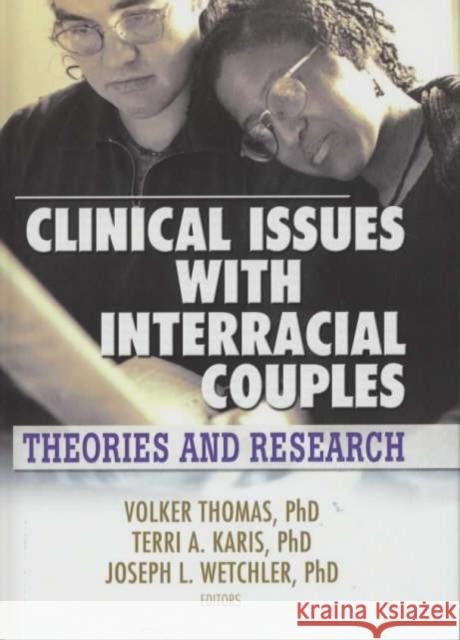 Clinical Issues with Interracial Couples: Theories and Research Thomas, Volker 9780789021793
