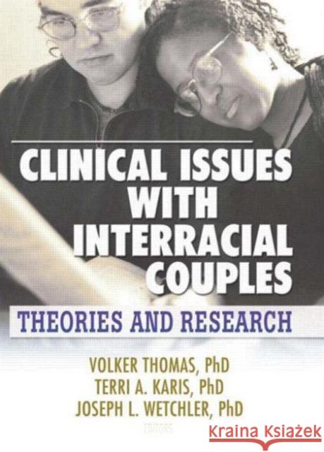 Clinical Issues with Interracial Couples : Theories and Research Volker Thomas, Joseph L. Wetchler, Terri Karis 9780789021809 Taylor and Francis