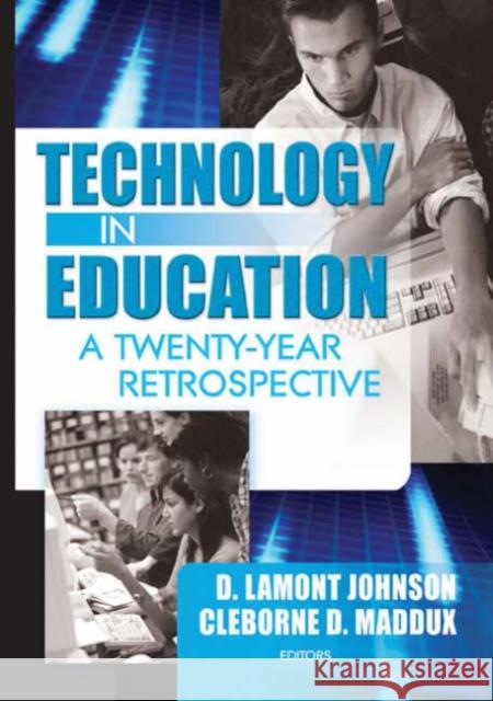 Technology in Education : A Twenty-Year Retrospective D. Lamont Johnson D. LaMont Johnson 9780789022004 Haworth Press