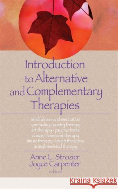 Introduction to Alternative and Complementary Therapies Anne L. Strozier 9780789022059 Haworth Press