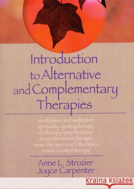 Introduction to Alternative and Complementary Therapies Anne L. Strozier 9780789022066 Haworth Press