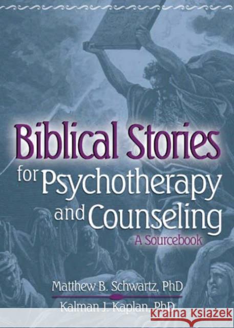 Biblical Stories for Psychotherapy and Counseling : A Sourcebook Matthew B. Schwartz 9780789022127 Haworth Pastoral Press