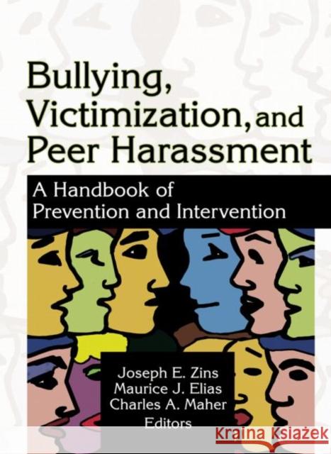 Bullying, Victimization, and Peer Harassment: A Handbook of Prevention and Intervention Maher, Charles A. 9780789022196