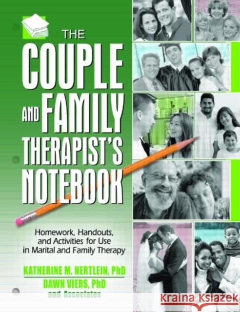 The Couple and Family Therapist's Notebook: Homework, Handouts, and Activities for Use in Marital and Family Therapy M. Hertlein, Katherine 9780789022363