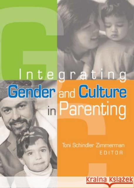 Integrating Gender and Culture in Parenting Toni Schindler-Zimmerman Toni Schindler Zimmerman 9780789022424 Haworth Press