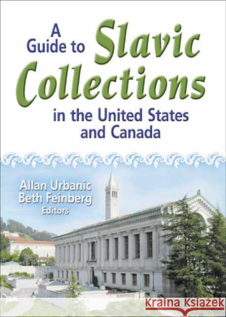 A Guide to Slavic Collections in the United States and Canada Allan Urbanic 9780789022493 Haworth Information Press