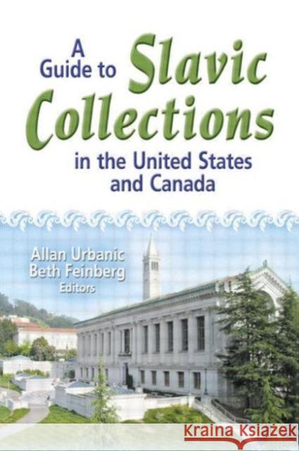 A Guide to Slavic Collections in the United States and Canada Allan Urbanic 9780789022509 Haworth Information Press