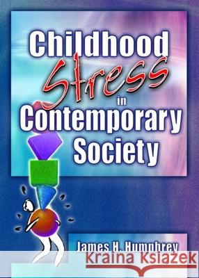 Childhood Stress in Contemporary Society James Harry Humphrey 9780789022660 Haworth Press