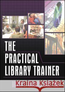 The Practical Library Trainer Bruce E. Massis 9780789022677 Haworth Press