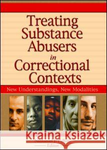 Treating Substance Abusers in Correctional Contexts: New Understandings, New Modalities Pallone, Letitia C. 9780789022783