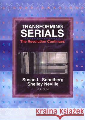 Transforming Serials: The Revolution Continues: The Revolution Continues Scheiberg, Susan L. 9780789022813 HAWORTH PRESS INC