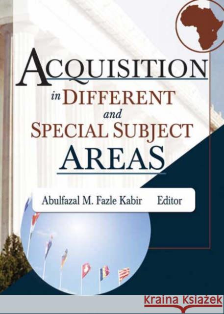Acquisition in Different and Special Subject Areas Abulfazal M. Fazle Kabir 9780789022905 Haworth Information Press