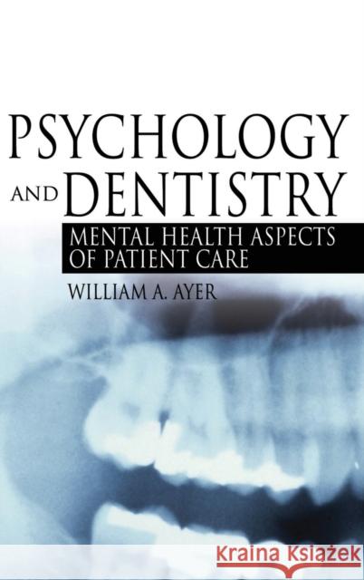Psychology and Dentistry: Mental Health Aspects of Patient Care Ayer Jr, William 9780789022950 Haworth Press
