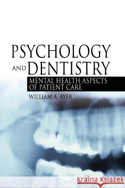 Psychology and Dentistry: Mental Health Aspects of Patient Care Ayer Jr, William 9780789022967 Haworth Press