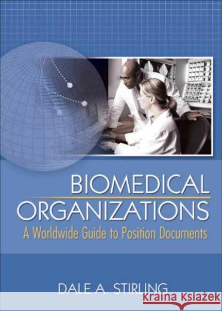 Biomedical Organizations: A Worldwide Guide to Position Documents Dale A. Stirling 9780789022981 Haworth Press