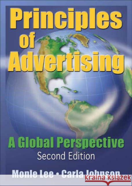 Principles of Advertising : A Global Perspective, Second Edition Monle Lee Carla Johnson 9780789023001 Haworth Press