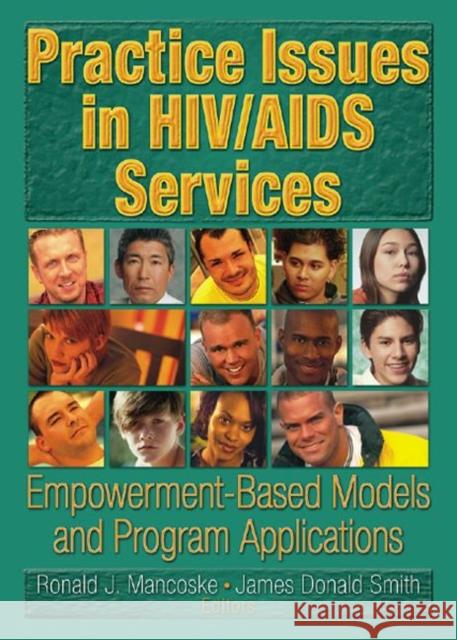 Practice Issues in HIV/AIDS Services : Empowerment-Based Models and Program Applications Ronald J. Mancoske James Donald Smith Ronald J. Mancoske 9780789023025 Haworth Press