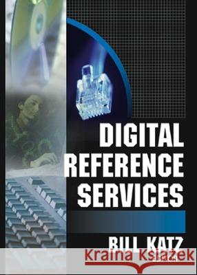 Digital Reference Services William A. Katz 9780789023193 Haworth Information Press