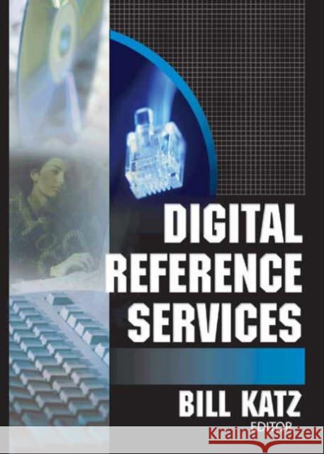 Digital Reference Services William A. Katz Bill Katz 9780789023209 Haworth Press