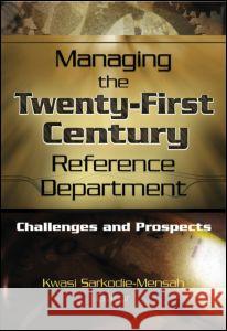 Managing the Twenty-First Century Reference Department: Challenges and Prospects Katz, Linda S. 9780789023315