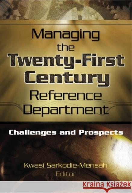 Managing the Twenty-First Century Reference Department: Challenges and Prospects Katz, Linda S. 9780789023322