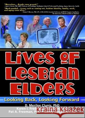 Lives of Lesbian Elders: Looking Back, Looking Forward Karen I. Fredriksen-Goldsen Pat A. Freeman D. Merilee Clunis 9780789023339 Haworth Press