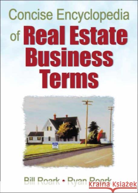 Concise Encyclopedia of Real Estate Business Terms Bill Roark Ryan Roark 9780789023421