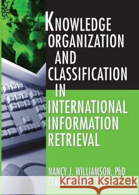 Knowledge Organization and Classification in International Information Retrieval Nancy Joyce Williamson Claire Beghtol 9780789023544 Haworth Information Press