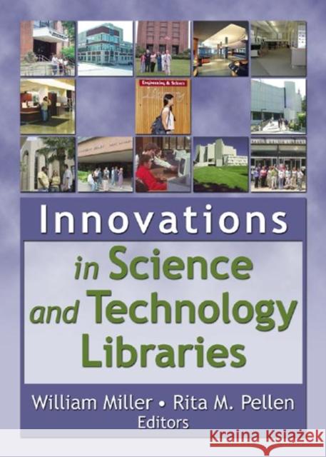 Innovations in Science and Technology Libraries William Miller Rita M. Pellen 9780789023643 Haworth Information Press