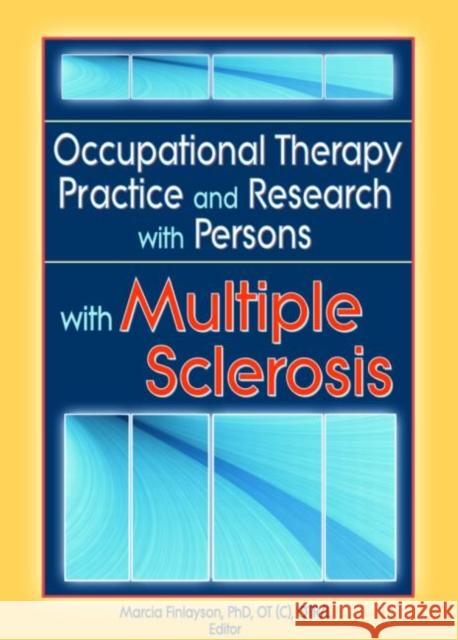 Occupational Therapy Practice and Research with Persons with Multiple Sclerosis Marcia Finlayson 9780789023803 Haworth Press