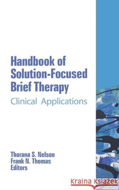 Handbook of Solution-Focused Brief Therapy: Clinical Applications Nelson, Thorana S. 9780789023940