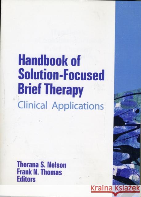 Handbook of Solution-Focused Brief Therapy: Clinical Applications Nelson, Thorana S. 9780789023957 Haworth Press