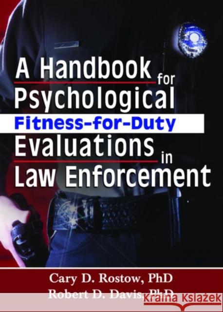 A Handbook for Psychological Fitness-For-Duty Evaluations in Law Enforcement Rostow, Cary D. 9780789023971 Haworth Press