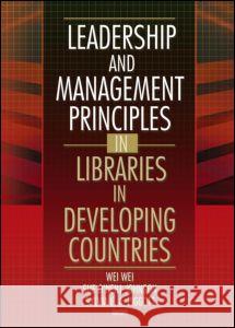 Leadership and Management Principles in Libraries in Developing Countries Wei Wei Sylvia Piggot Sue O'Neill Johnson 9780789024114 Haworth Press