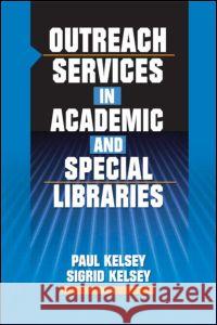 Outreach Services in Academic and Special Libraries Paul Kelsey Sigrid Kelsey 9780789024329