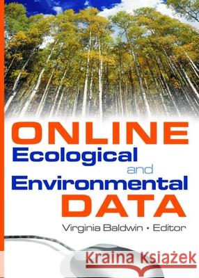 Online Ecological and Environmental Data Virginia Baldwin Virginia A. Baldwin 9780789024466 Haworth Information Press