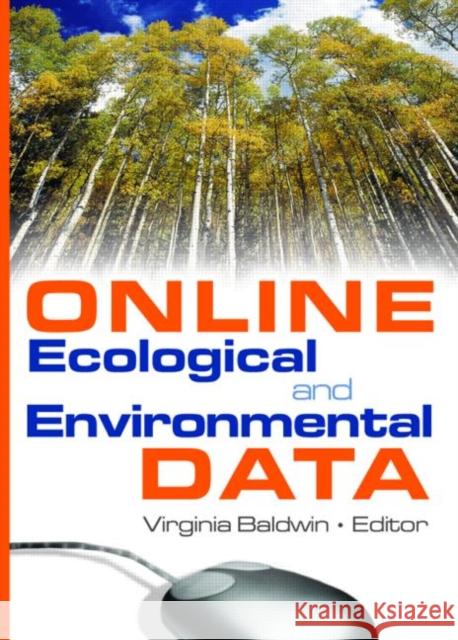 Online Ecological and Environmental Data Virginia Baldwin Virginia A. Baldwin 9780789024473 