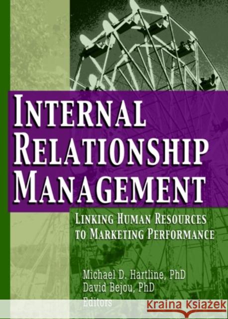 Internal Relationship Management: Linking Human Resources to Marketing Performance Hartline, Michael D. 9780789024602