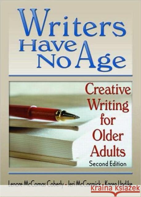 Writers Have No Age: Creative Writing for Older Adults, Second Edition Updike, Karen 9780789024688 Haworth Press