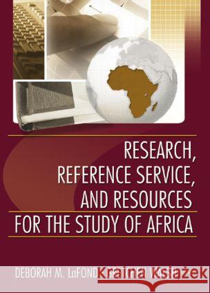 Research, Reference Service, and Resources for the Study of Africa Deborah M. LaFond 9780789025081 Haworth Press