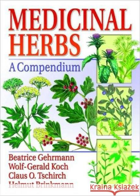 Medicinal Herbs: A Compendium Gehrmann, Beatrice 9780789025319 Haworth Press