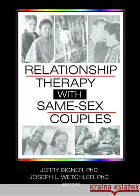 Relationship Therapy with Same-Sex Couples Jerry J. Bigner Joseph L. Wetchler 9780789025555 Haworth Press