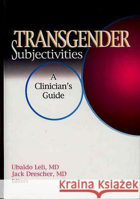 Transgender Subjectivities: A Clinician's Guide Drescher, Jack 9780789025753 Haworth Press