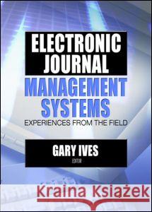 Electronic Journal Management Systems: Experiences from the Field Ives, Gary W. 9780789025951 Haworth Information Press