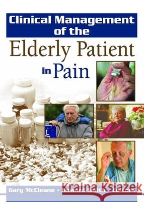 Clinical Management of the Elderly Patient in Pain Gary McCleane Howard Smith 9780789026194
